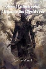 Global Catastrophe: I Became the World Tree