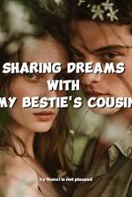 Sharing Dreams with My Bestie’s Cousin