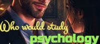 Who would study psychology unless they had some issues?!